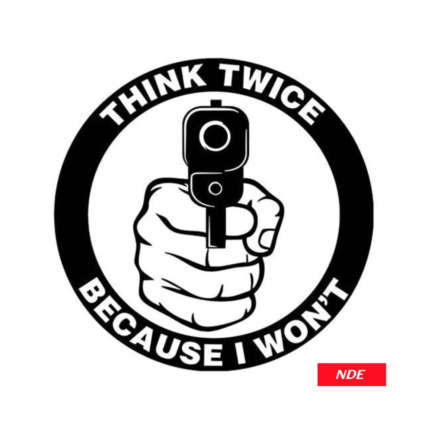 STICKER DECAL THINK TWICE BECAUSE I WONT