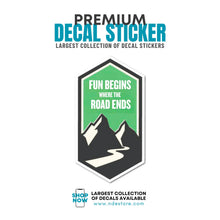 STICKER DECAL FUN BEGINS WHEN THE ROAD ENDS