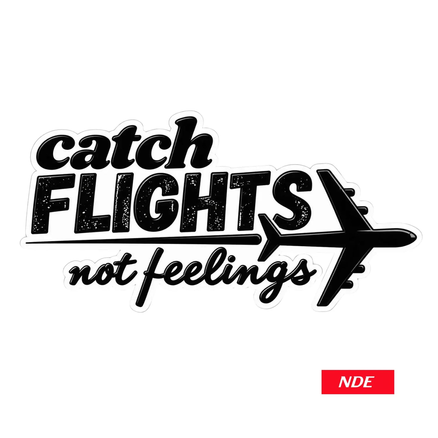 STICKER DECAL CATCH FLIGHTS NOT FEELINGS