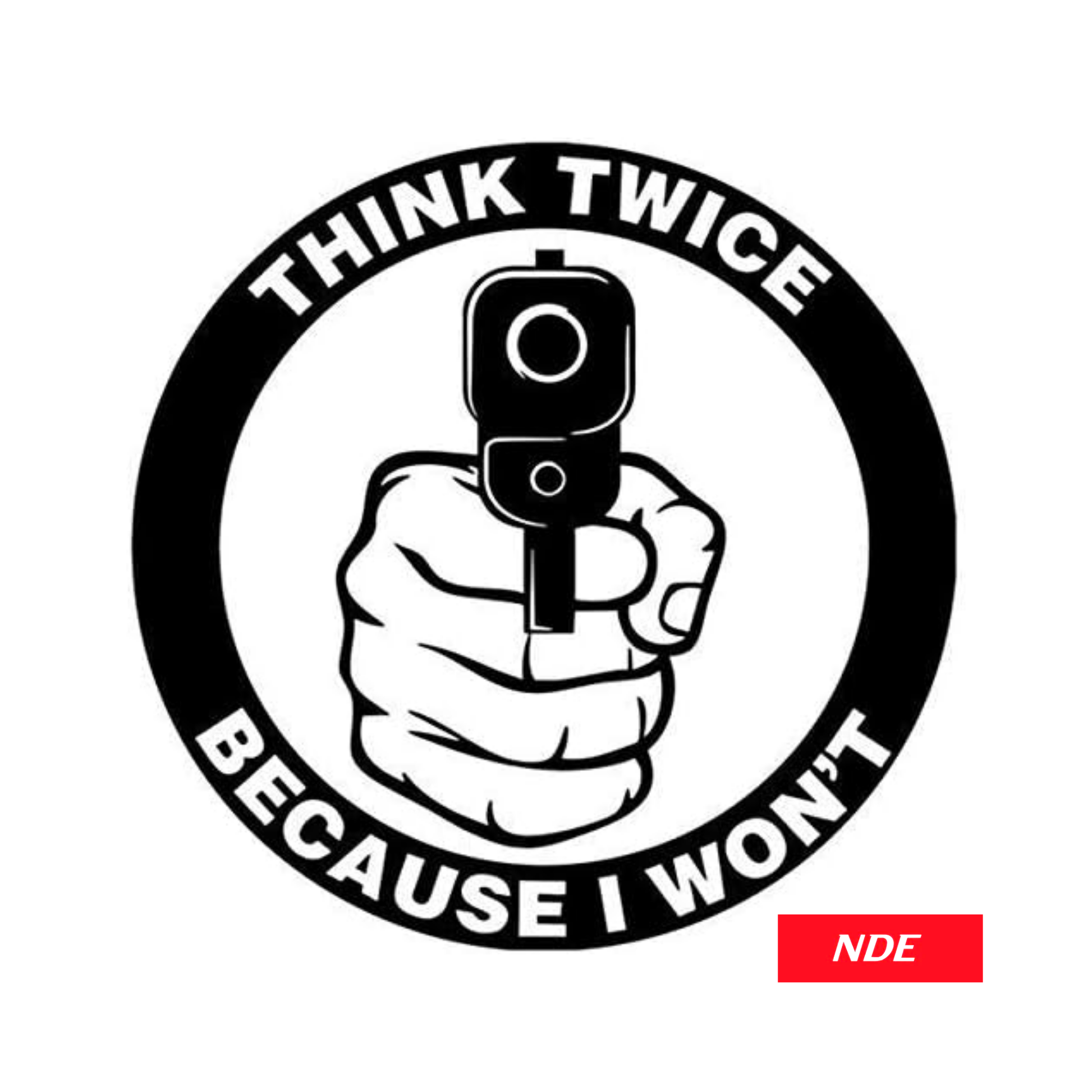 STICKER DECAL THINK TWICE BECAUSE I WANT