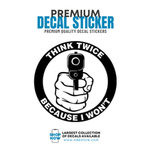 STICKER DECAL THINK TWICE BECAUSE I WANT