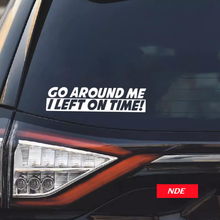 STICKER DECAL GO AROUND ME I LEFT ON TIME